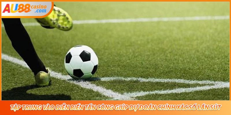 Tập trung vào diễn biến tấn công giúp dự đoán chính xác số lần sút.